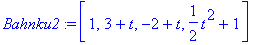 Bahnku2 := vector([1, 3+t, -2+t, 1/2*t^2+1])