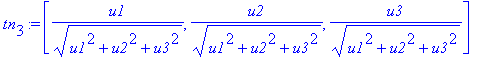 tn[3] := vector([1/(u1^2+u2^2+u3^2)^(1/2)*u1, 1/(u1^2+u2^2+u3^2)^(1/2)*u2, 1/(u1^2+u2^2+u3^2)^(1/2)*u3])