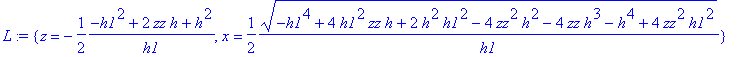 L := {z = -1/2*(-h1^2+2*zz*h+h^2)/h1, x = 1/2*(-h1^...