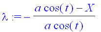 lambda := -(a*cos(t)-X)/a/cos(t)